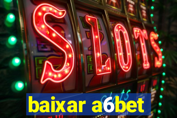 baixar a6bet